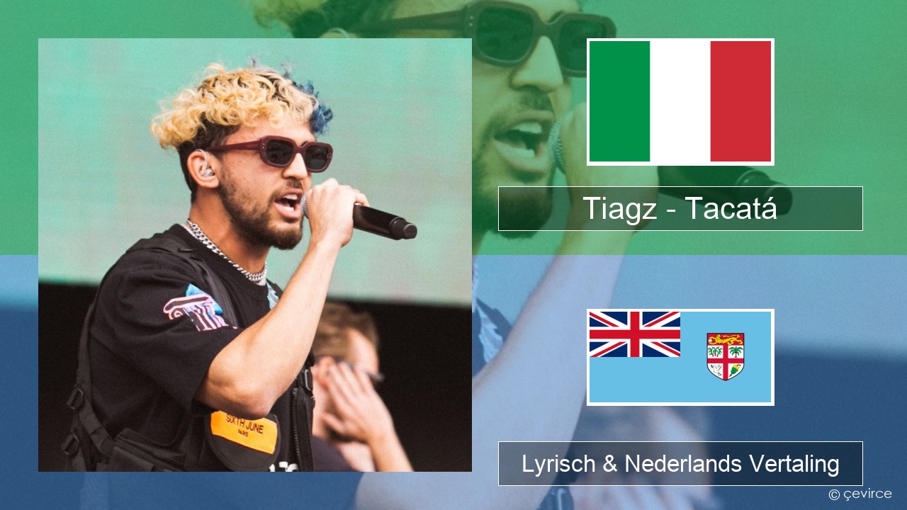 Tiagz – Tacatá Italiaans Lyrisch & Nederlands Vertaling