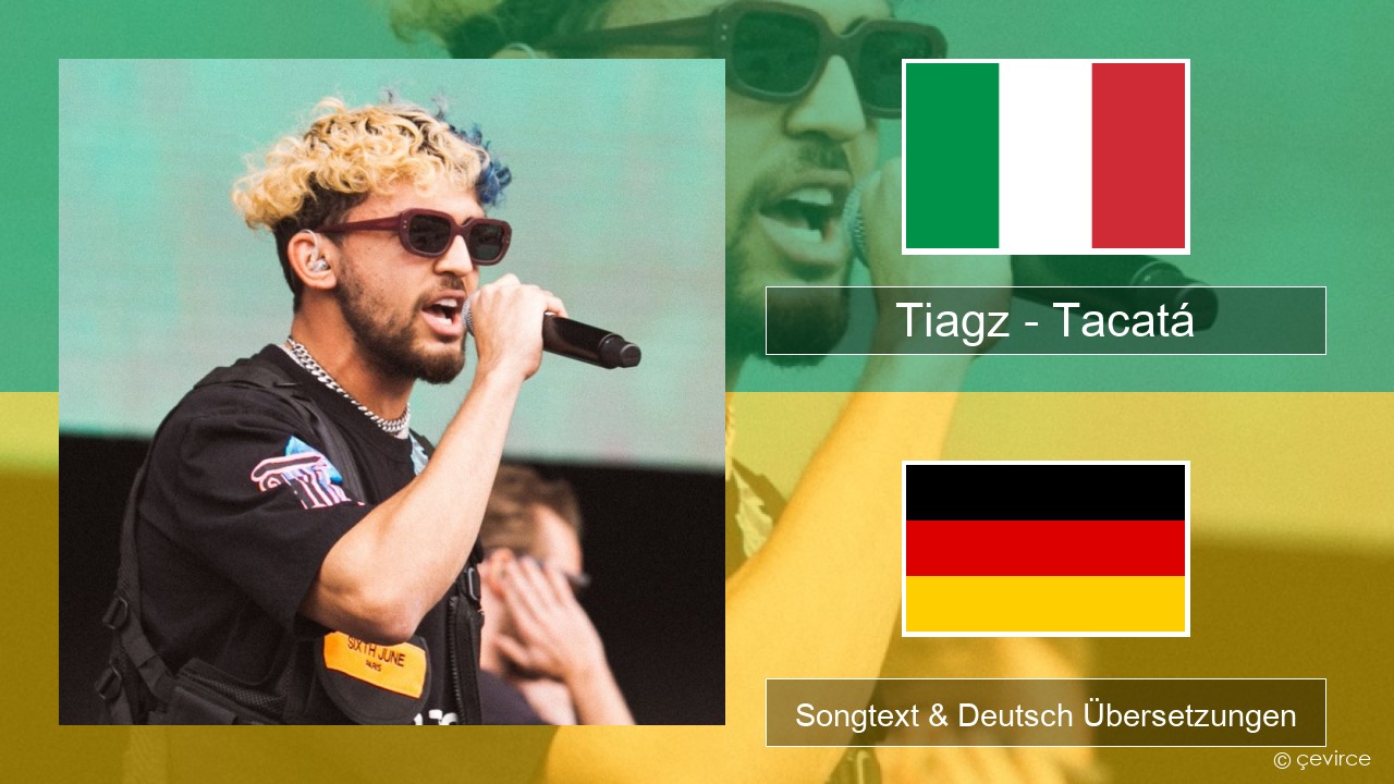 Tiagz – Tacatá Italienisch Songtext & Deutsch Übersetzungen