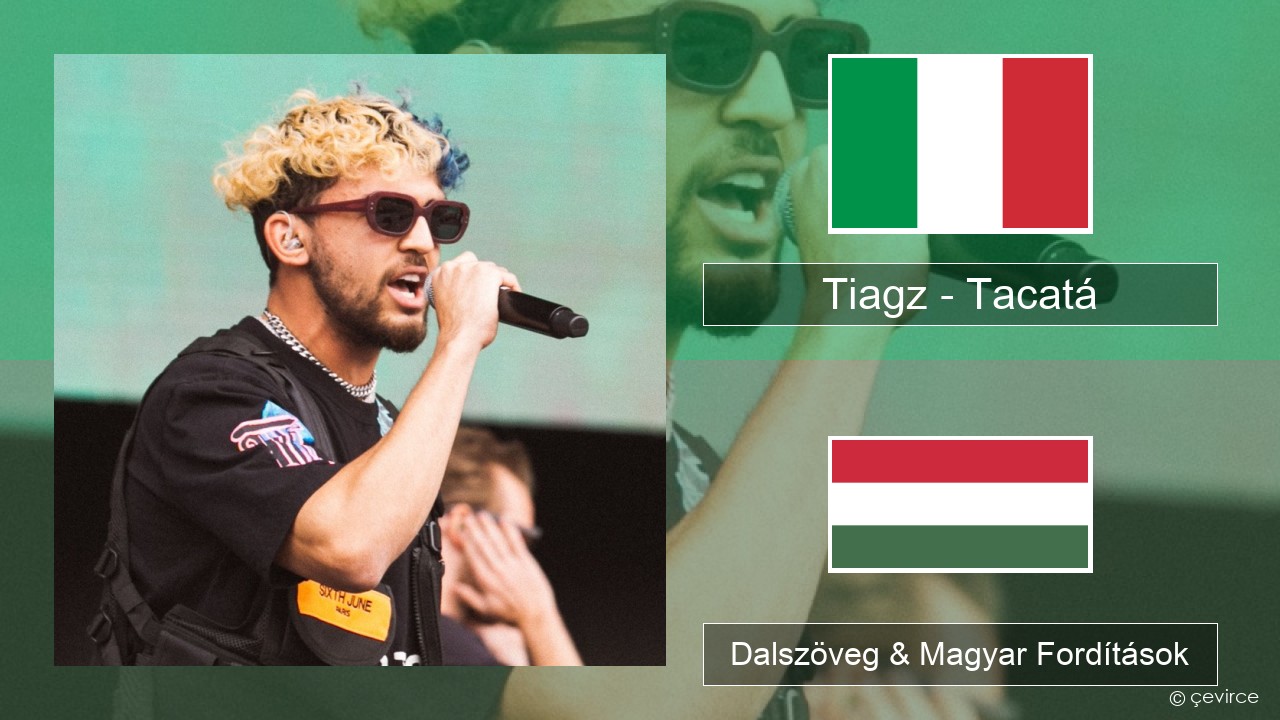 Tiagz – Tacatá Olasz Dalszöveg & Magyar Fordítások