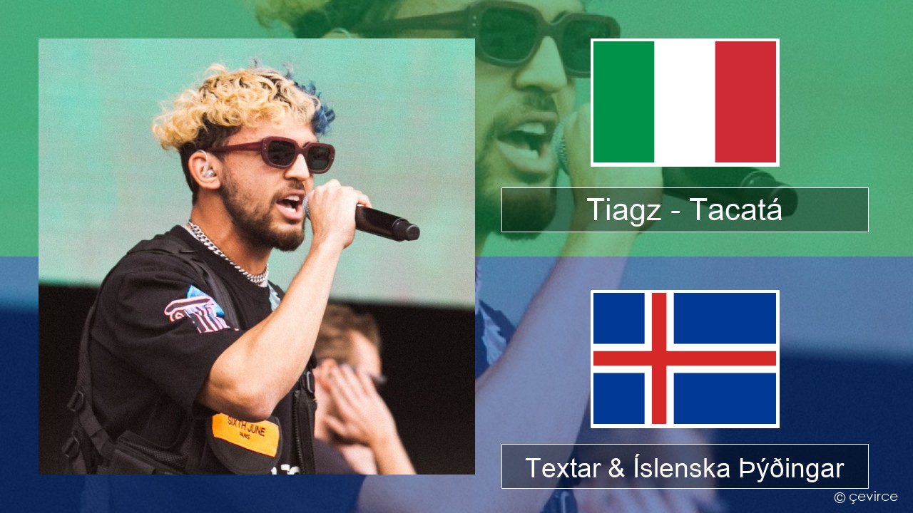 Tiagz – Tacatá Ítalska Textar & Íslenska Þýðingar