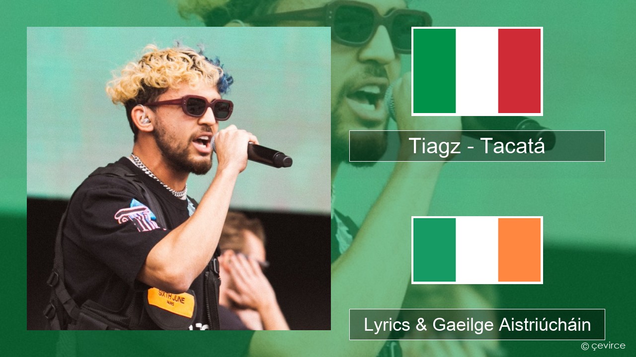 Tiagz – Tacatá Iodáilis Lyrics & Gaeilge Aistriúcháin