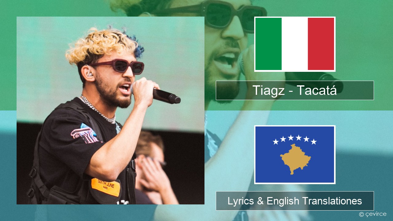Tiagz – Tacatá Italian Lyrics & English Translationes