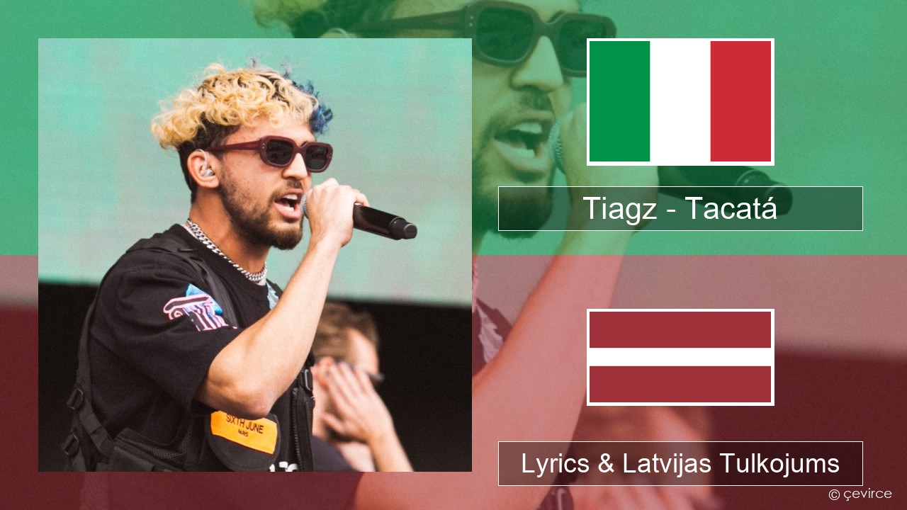 Tiagz – Tacatá Itālijas Lyrics & Latvijas Tulkojums
