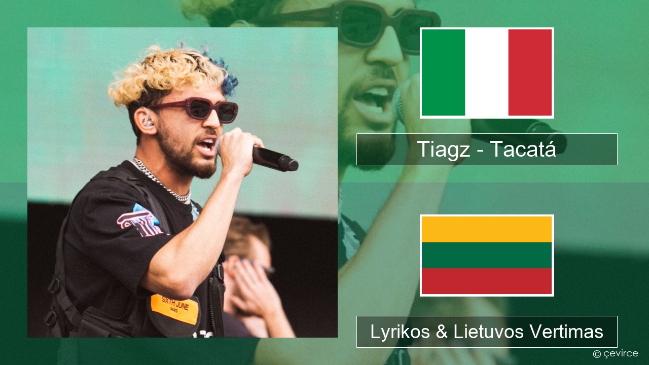 Tiagz – Tacatá Italijos Lyrikos & Lietuvos Vertimas