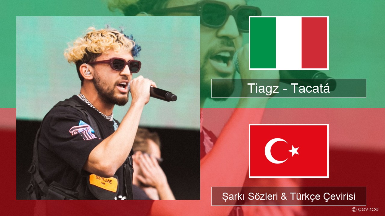 Tiagz – Tacatá İtalyanca Şarkı Sözleri & Türkçe Çevirisi