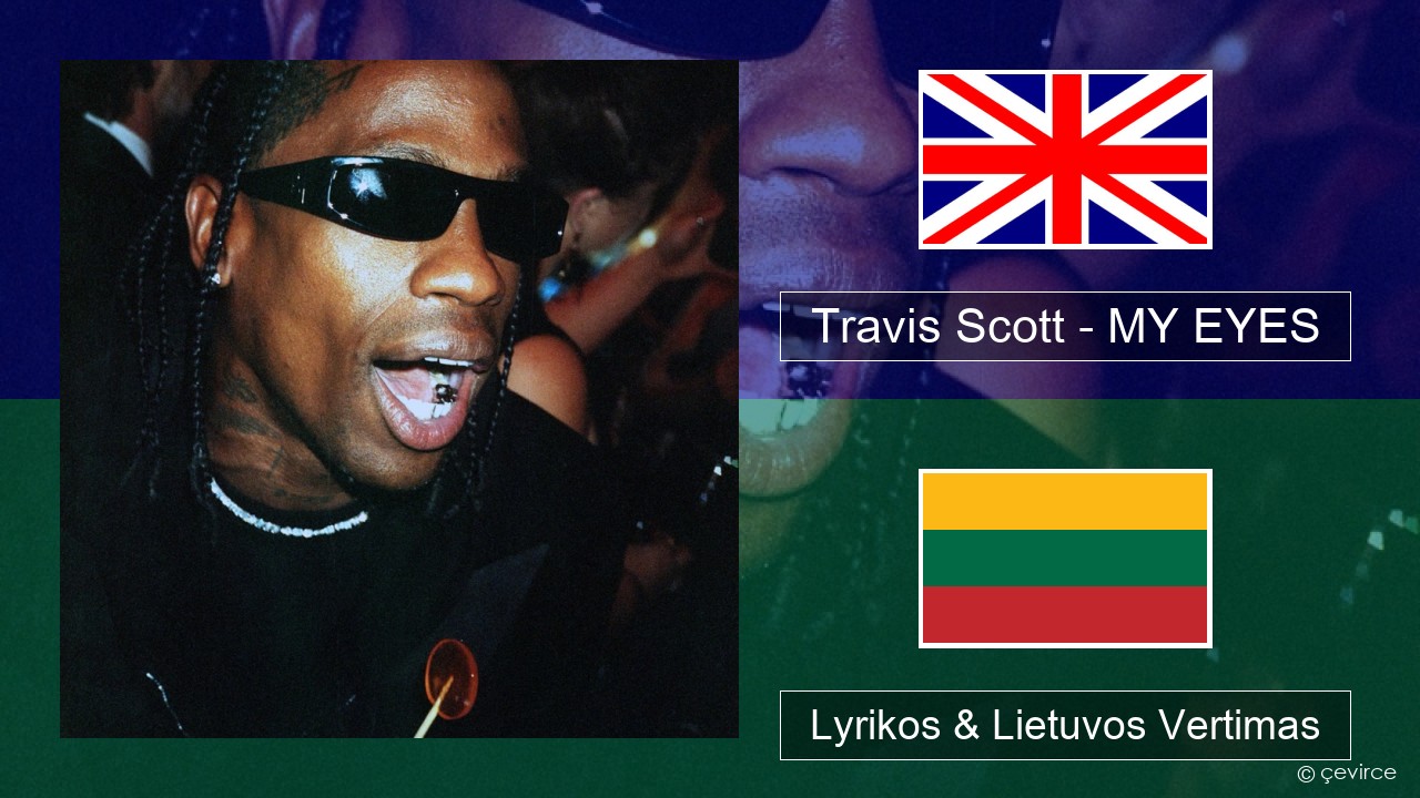 Travis Scott – MY EYES Anglų Lyrikos & Lietuvos Vertimas