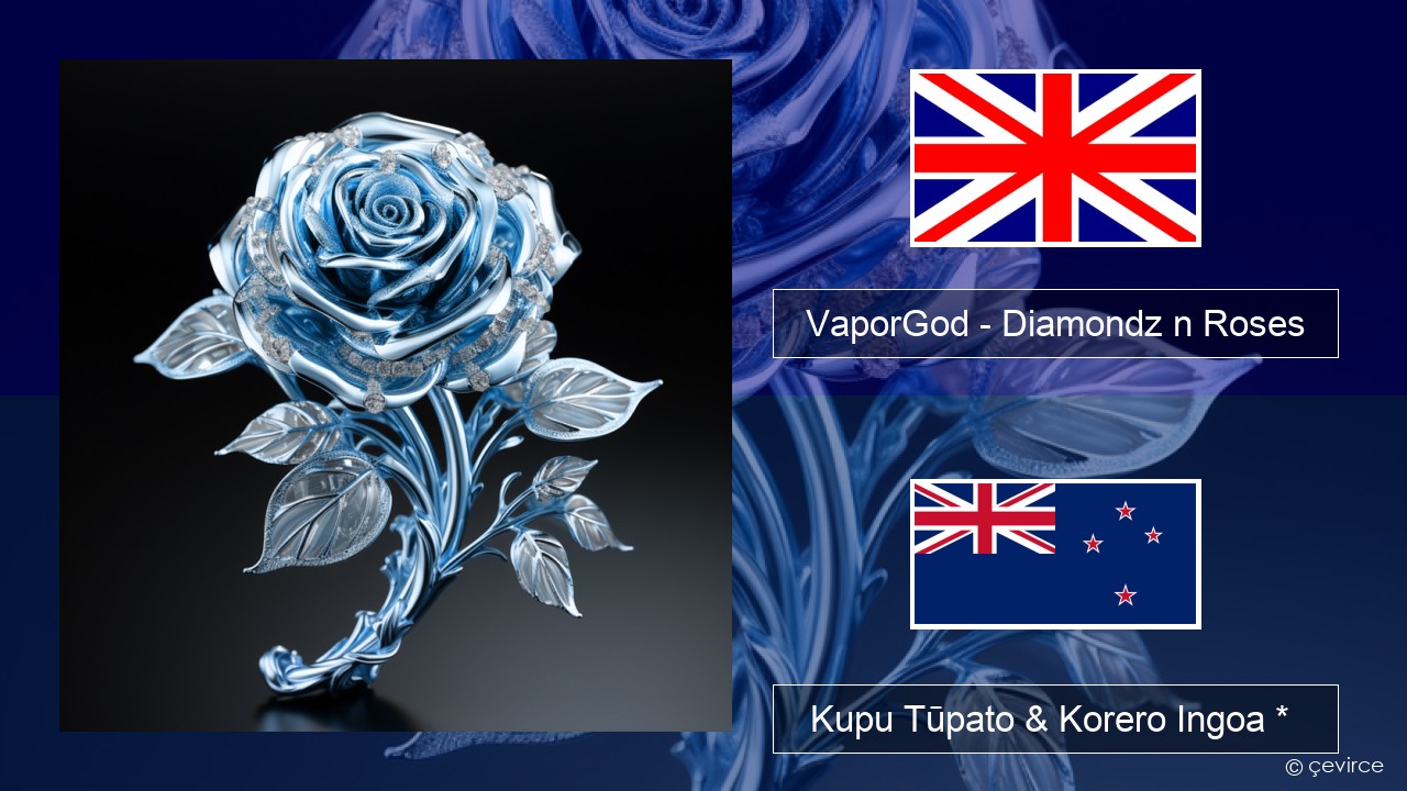 VaporGod – Diamondz n Roses Ingoa *  Kupu Tūpato & Korero Ingoa *
