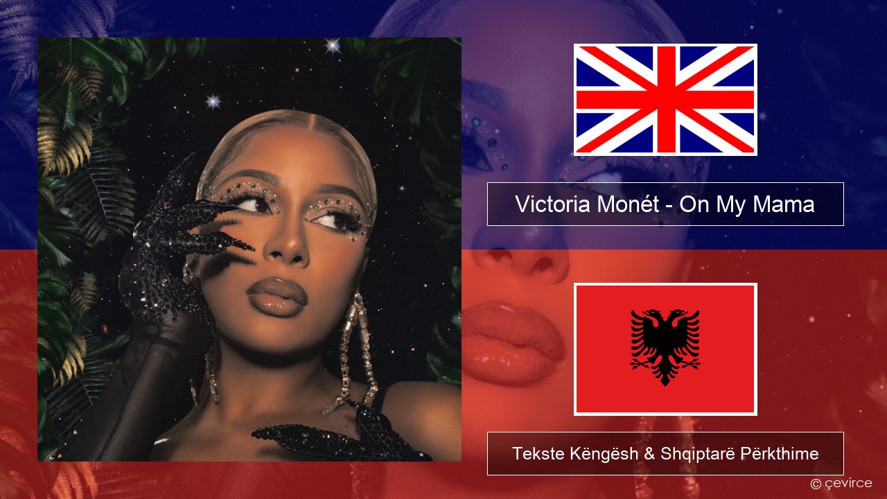 Victoria Monét – On My Mama Anglisht Tekste Këngësh & Shqiptarë Përkthime