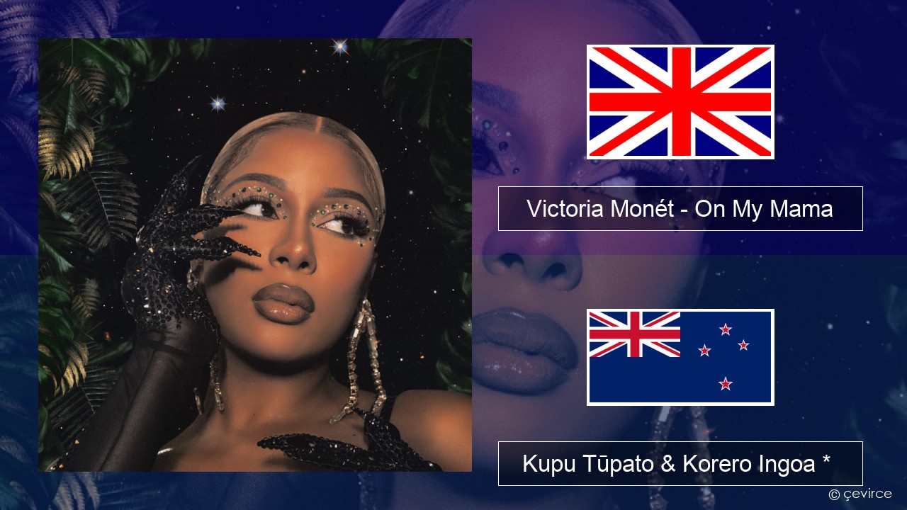 Victoria Monét – On My Mama Ingoa *  Kupu Tūpato & Korero Ingoa *