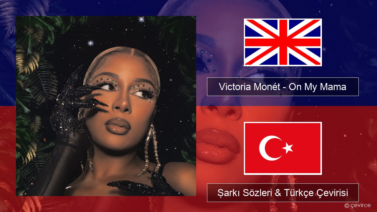 Victoria Monét – On My Mama İngilizce Şarkı Sözleri & Türkçe Çevirisi