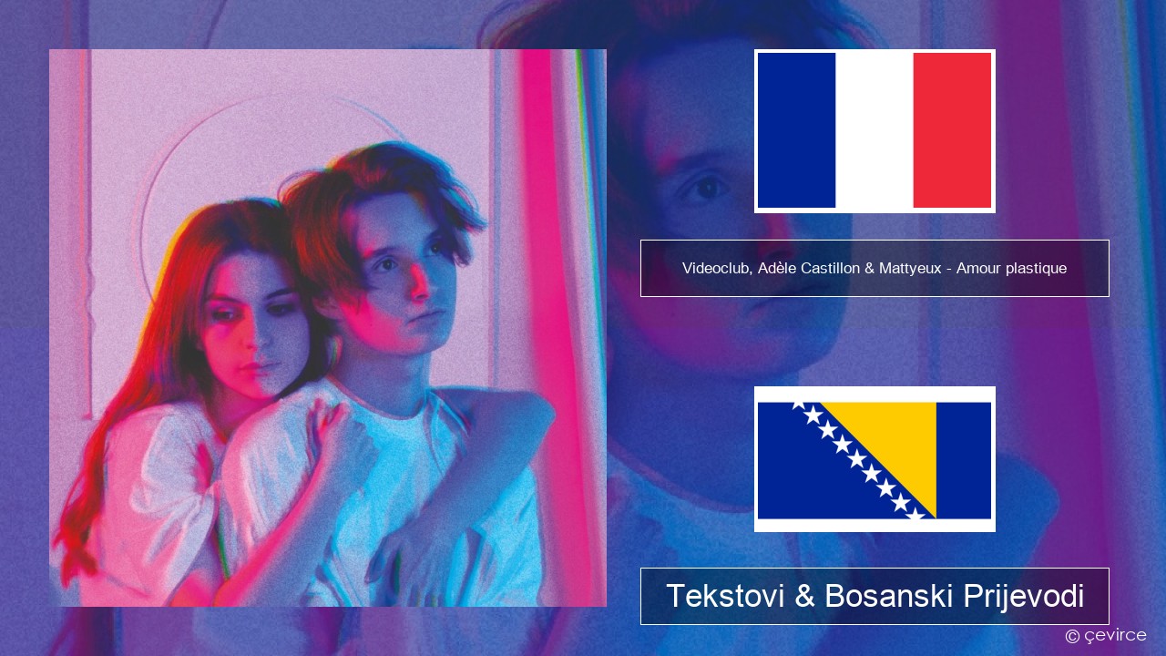Videoclub, Adèle Castillon & Mattyeux – Amour plastique Francuski Tekstovi & Bosanski Prijevodi