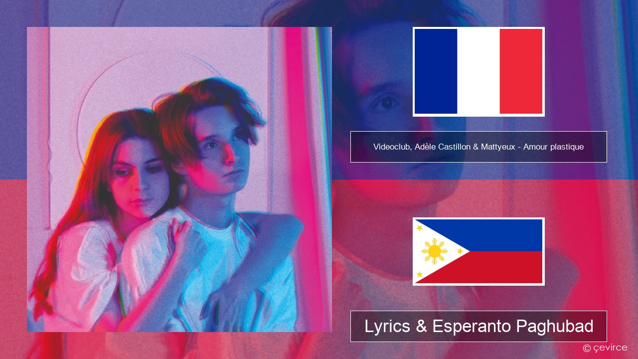 Videoclub, Adèle Castillon & Mattyeux – Amour plastique Pransiya Lyrics & Esperanto Paghubad