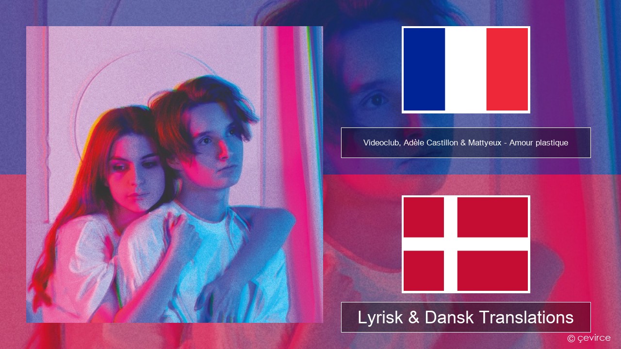 Videoclub, Adèle Castillon & Mattyeux – Amour plastique Fransk Lyrisk & Dansk Translations