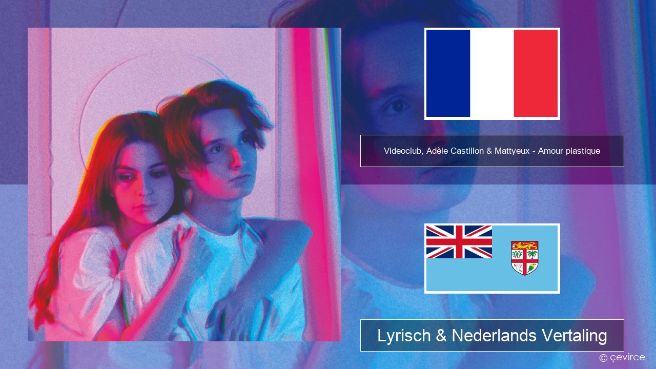 Videoclub, Adèle Castillon & Mattyeux – Amour plastique Frans Lyrisch & Nederlands Vertaling