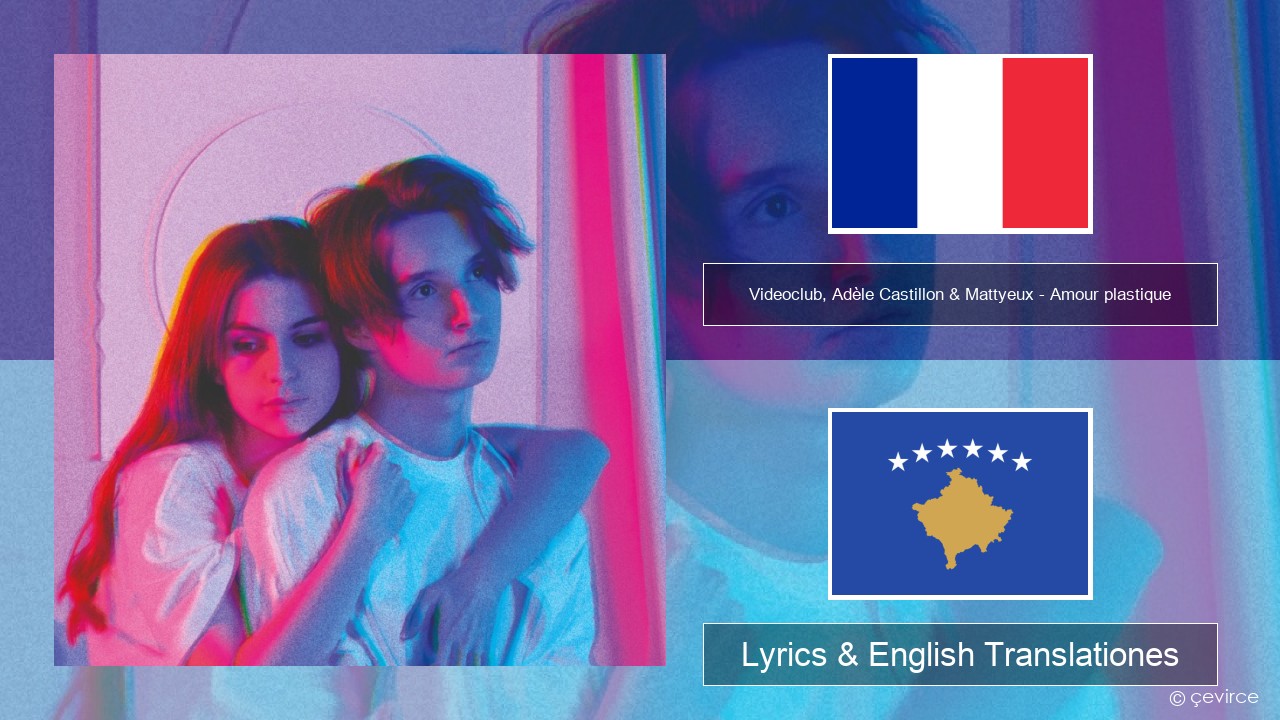 Videoclub, Adèle Castillon & Mattyeux – Amour plastique Galli Lyrics & English Translationes