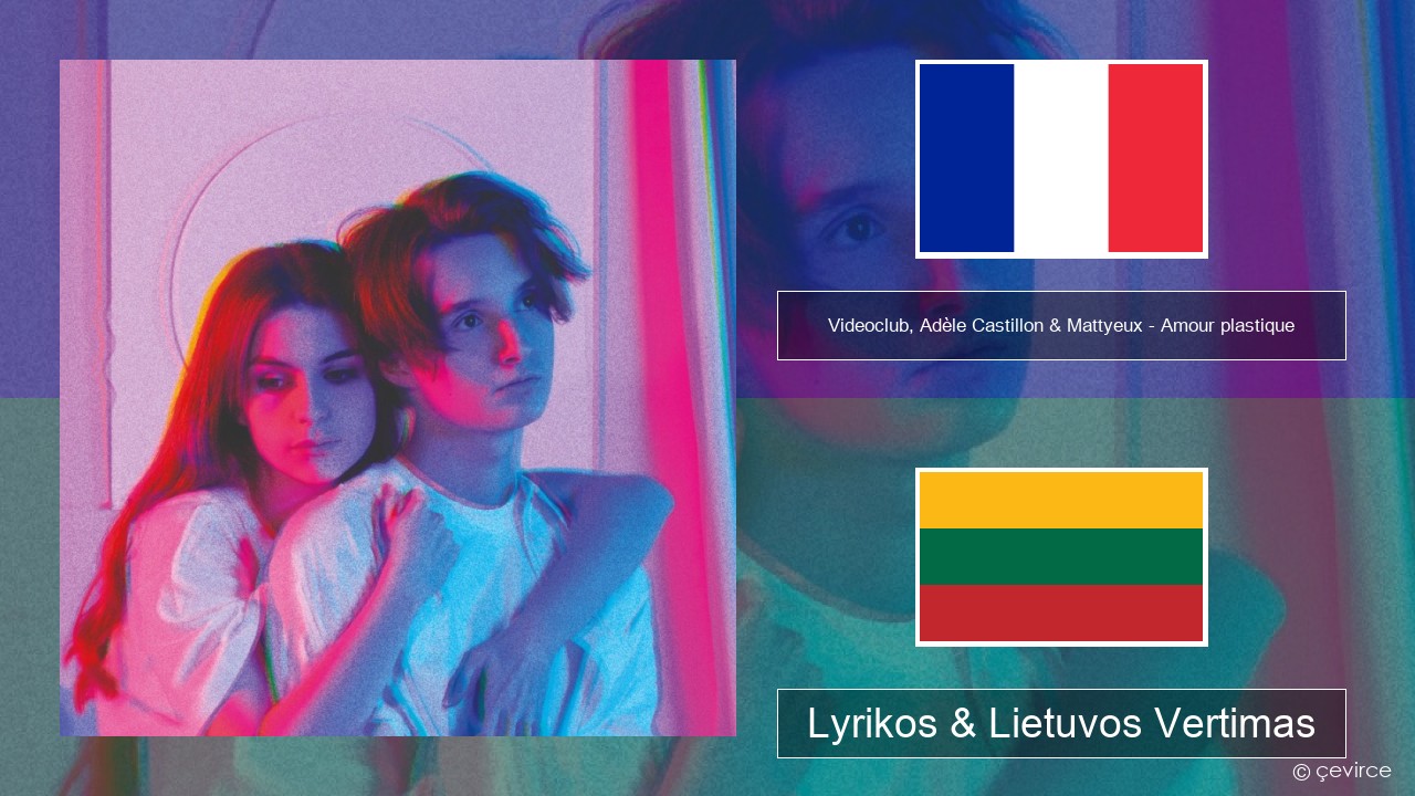 Videoclub, Adèle Castillon & Mattyeux – Amour plastique Prancūzijos Lyrikos & Lietuvos Vertimas
