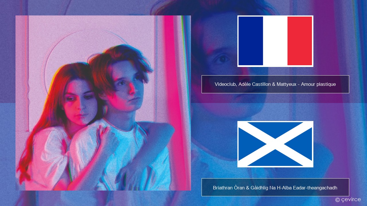 Videoclub, Adèle Castillon & Mattyeux – Amour plastique Fraingis Briathran Òran & Gàidhlig Na H-Alba Eadar-theangachadh