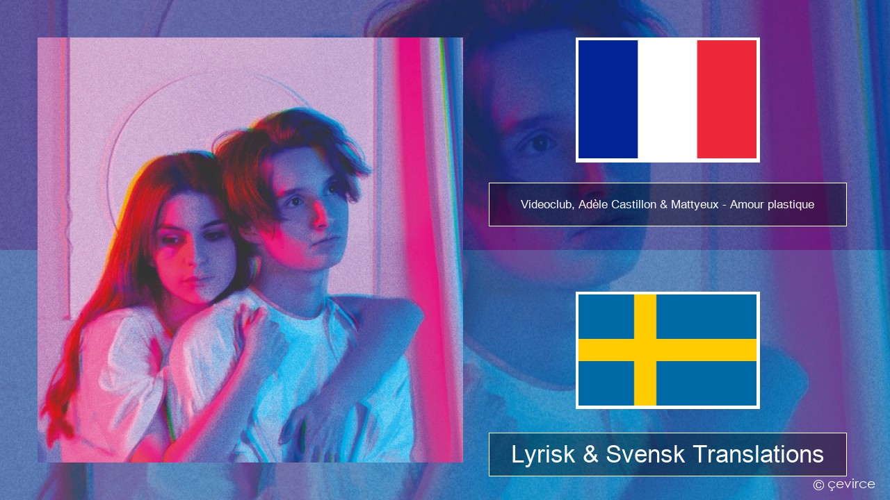 Videoclub, Adèle Castillon & Mattyeux – Amour plastique Fransk Lyrisk & Svensk Translations