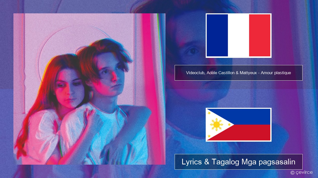 Videoclub, Adèle Castillon & Mattyeux – Amour plastique Pranses Lyrics & Tagalog Mga pagsasalin