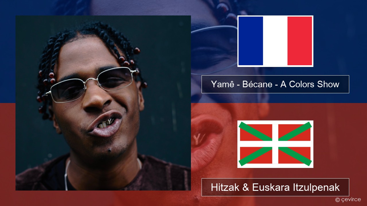 Yamê – Bécane – A Colors Show Frantsesa Hitzak & Euskara Itzulpenak