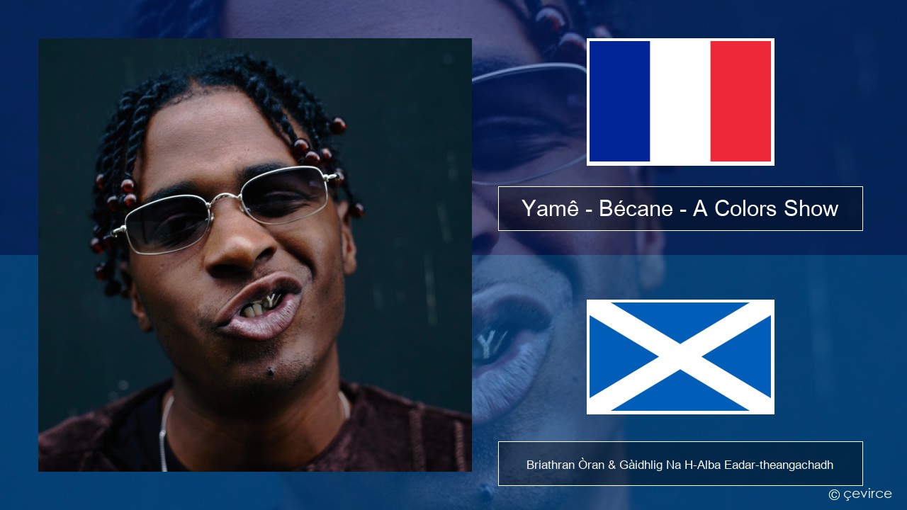 Yamê – Bécane – A Colors Show Fraingis Briathran Òran & Gàidhlig Na H-Alba Eadar-theangachadh
