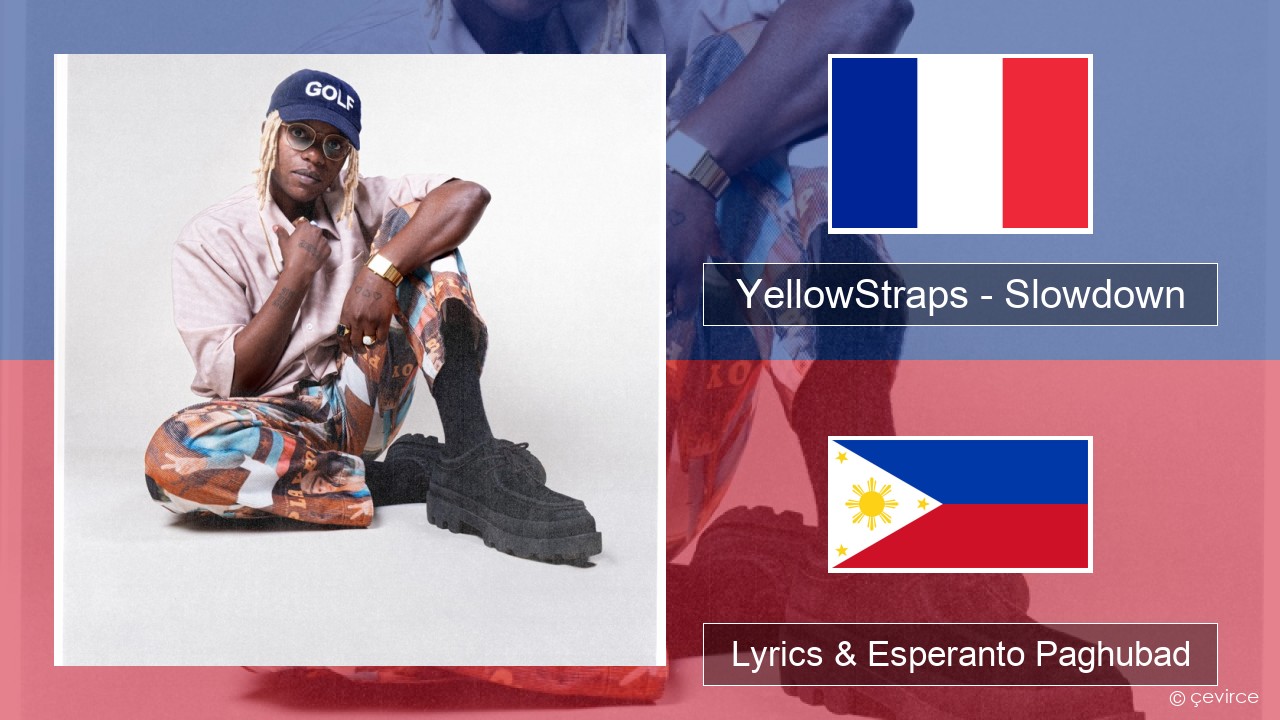 YellowStraps – Slowdown (girl what’s up) Pransiya Lyrics & Esperanto Paghubad