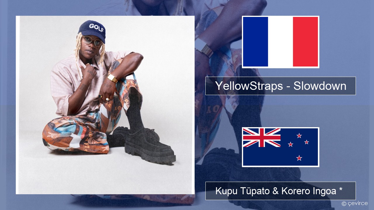 YellowStraps – Slowdown (girl what’s up) Ingoa *  Kupu Tūpato & Korero Ingoa *
