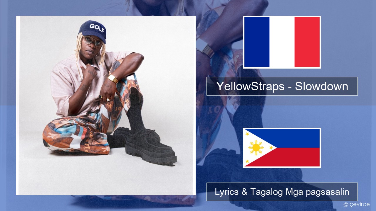 YellowStraps – Slowdown (girl what’s up) Pranses Lyrics & Tagalog Mga pagsasalin