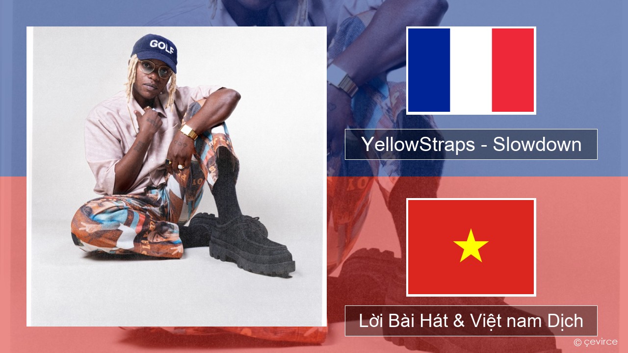 YellowStraps – Slowdown (girl what’s up) Pháp, Lời Bài Hát & Việt nam Dịch