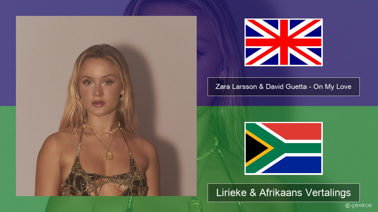 Zara Larsson & David Guetta – On My Love Engels Lirieke & Afrikaans Vertalings