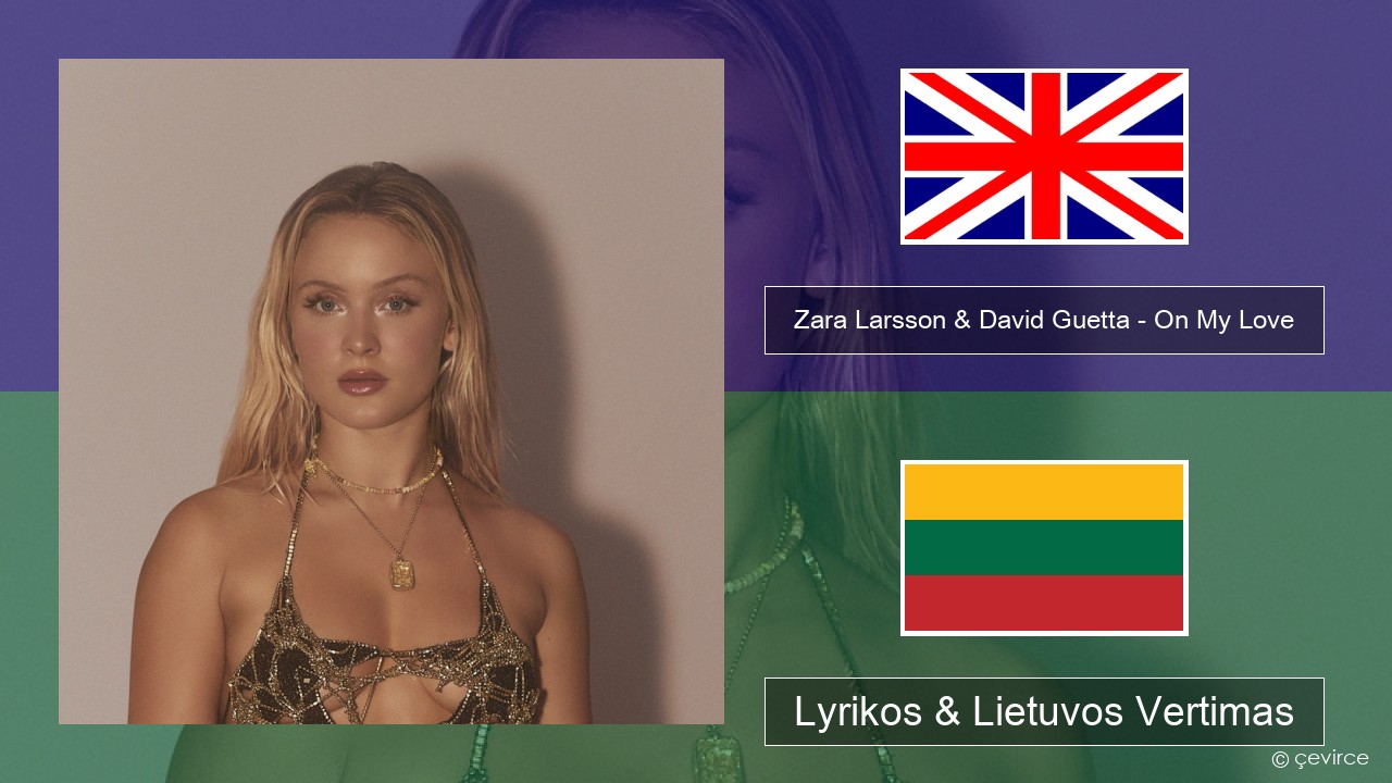Zara Larsson & David Guetta – On My Love Anglų Lyrikos & Lietuvos Vertimas