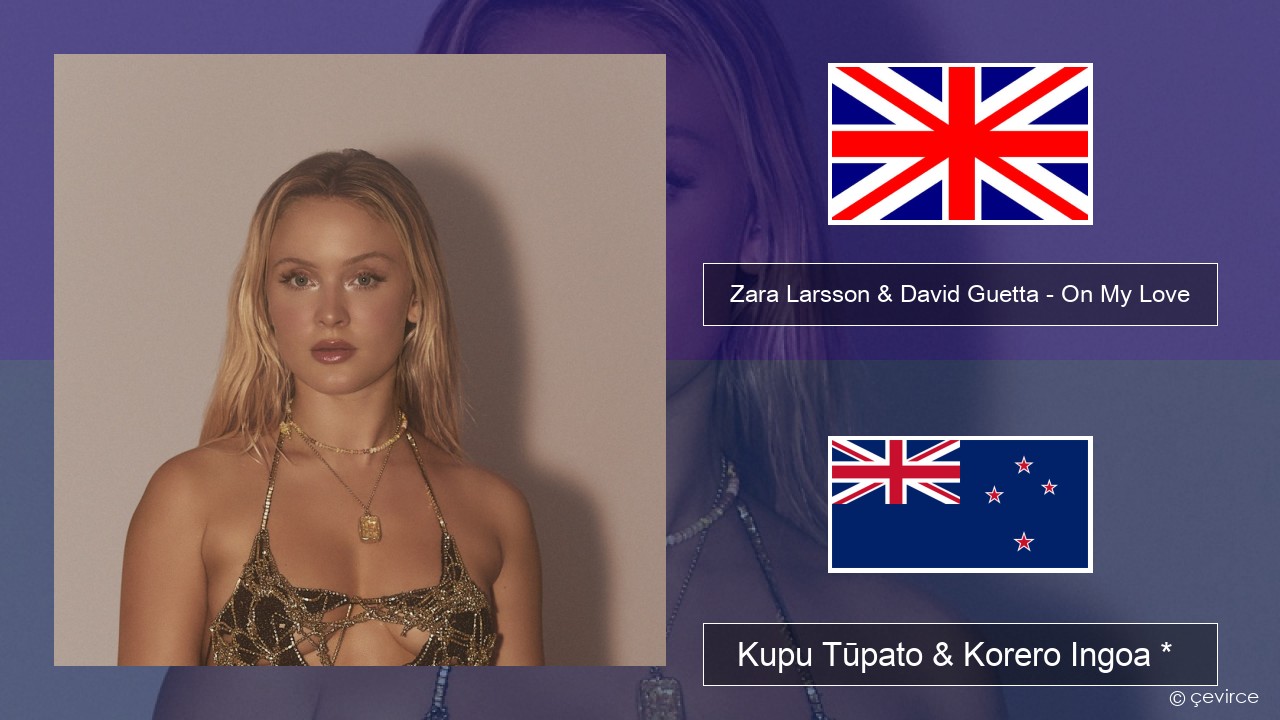Zara Larsson & David Guetta – On My Love Ingoa *  Kupu Tūpato & Korero Ingoa *