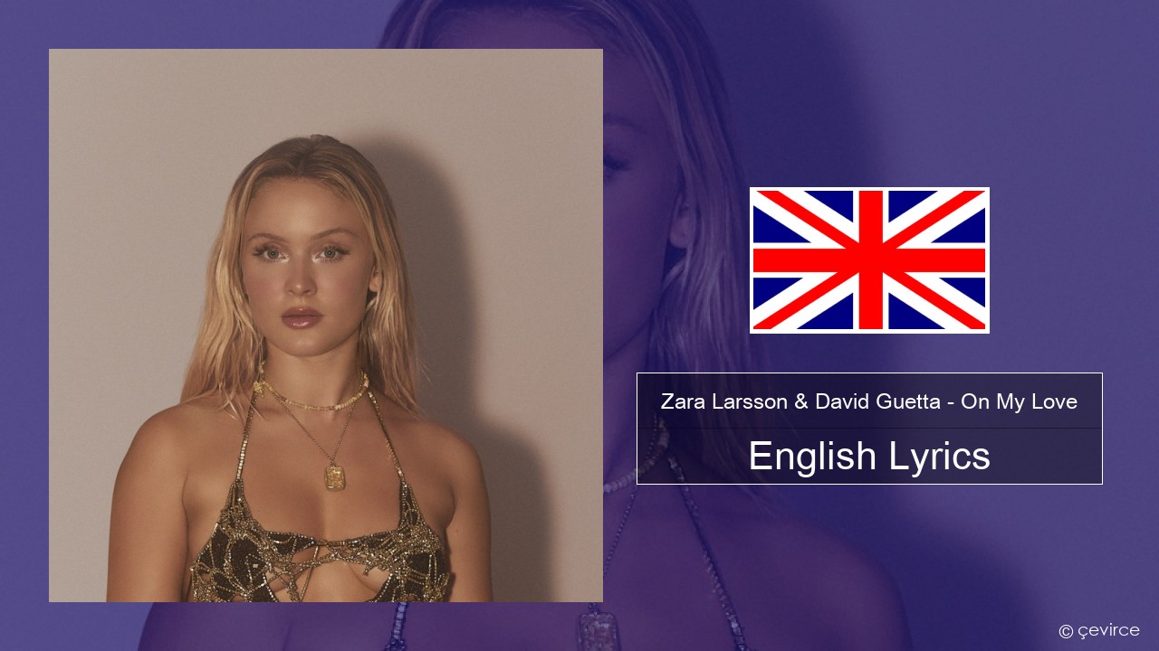 Zara Larsson & David Guetta – On My Love English Lyrics