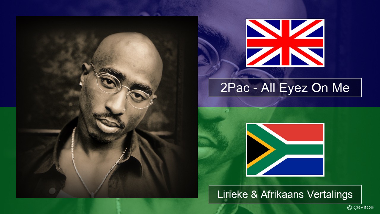 2Pac – All Eyez On Me (feat. Big Syke) Engels Lirieke & Afrikaans Vertalings