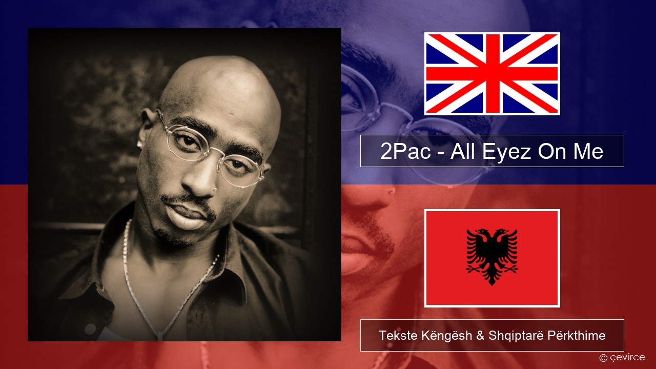 2Pac – All Eyez On Me (feat. Big Syke) Anglisht Tekste Këngësh & Shqiptarë Përkthime