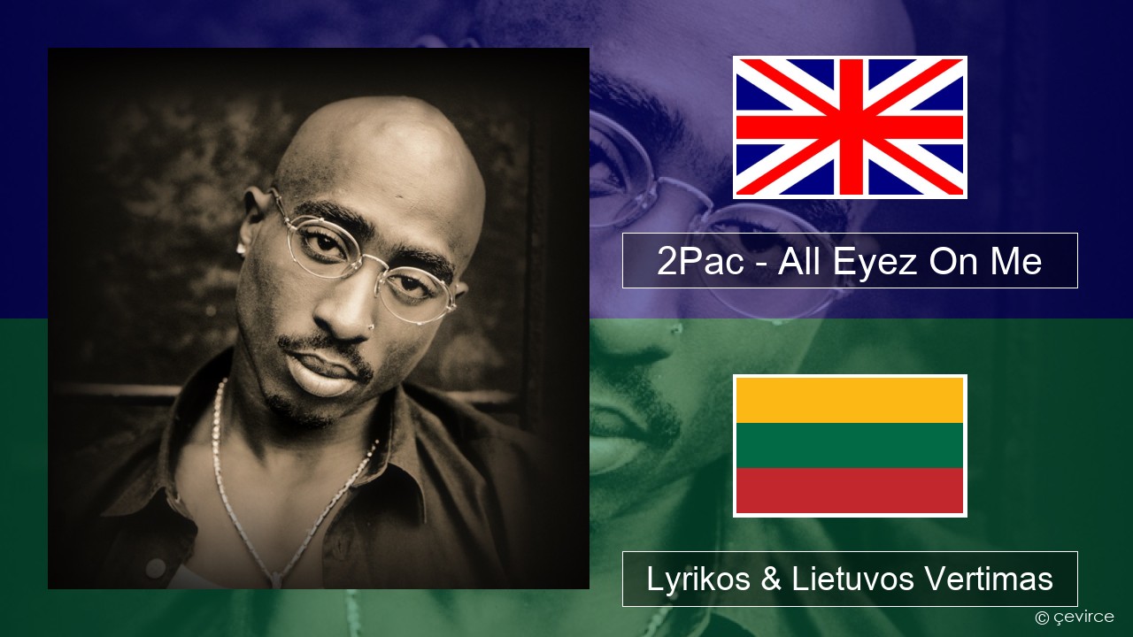 2Pac – All Eyez On Me (feat. Big Syke) Anglų Lyrikos & Lietuvos Vertimas