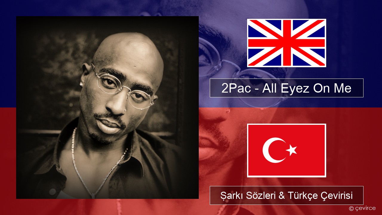 2Pac – All Eyez On Me (feat. Big Syke) İngilizce Şarkı Sözleri & Türkçe Çevirisi