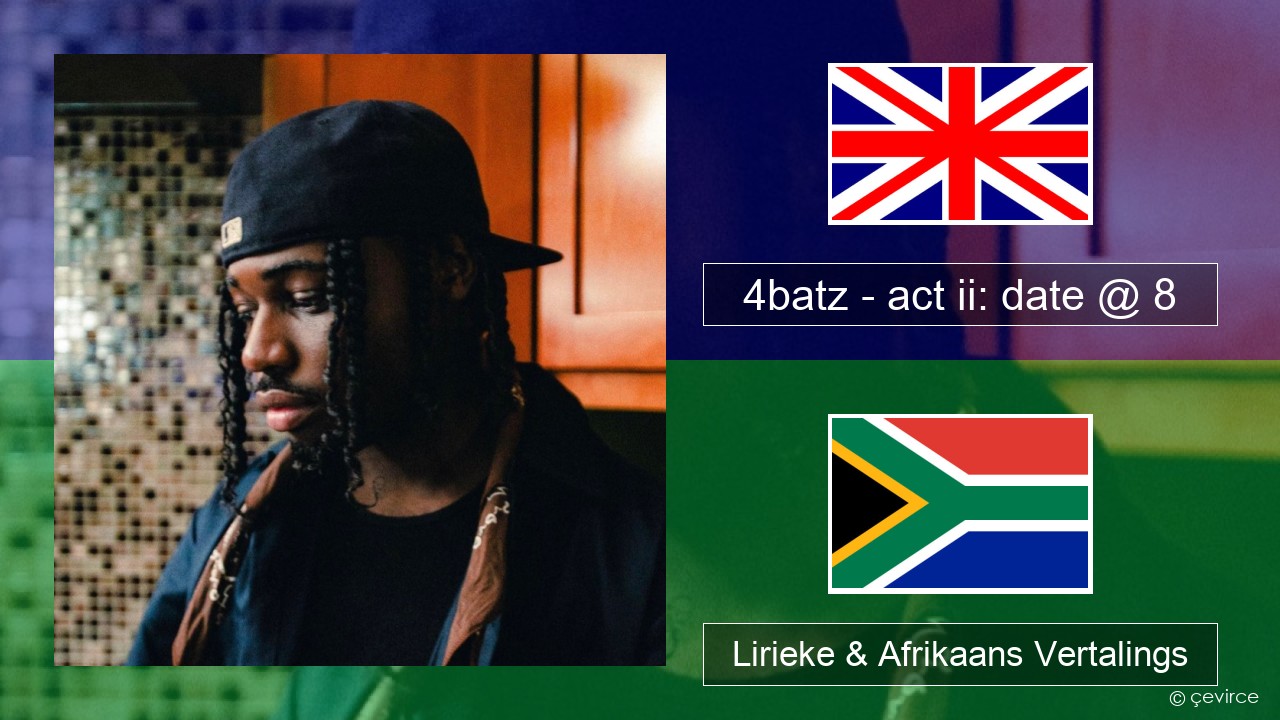 4batz – act ii: date @ 8 Engels Lirieke & Afrikaans Vertalings