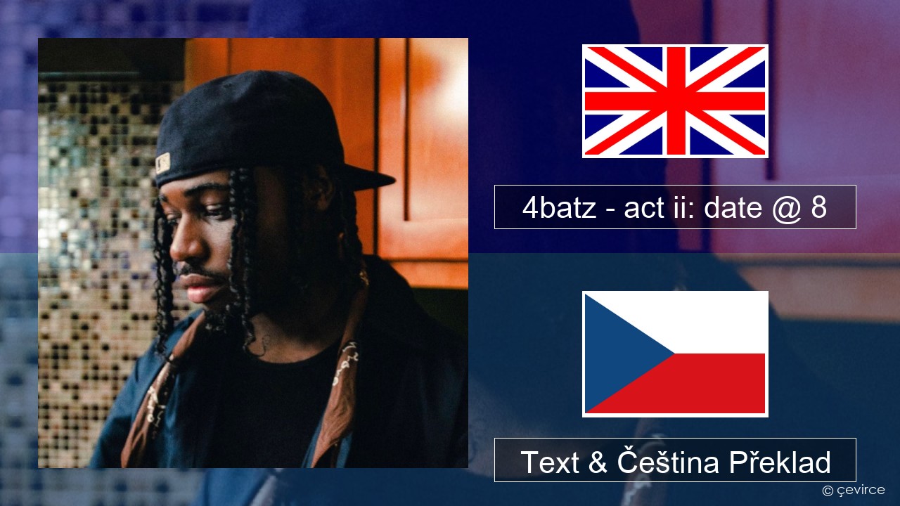 4batz – act ii: date @ 8 Anglický Text & Čeština Překlad