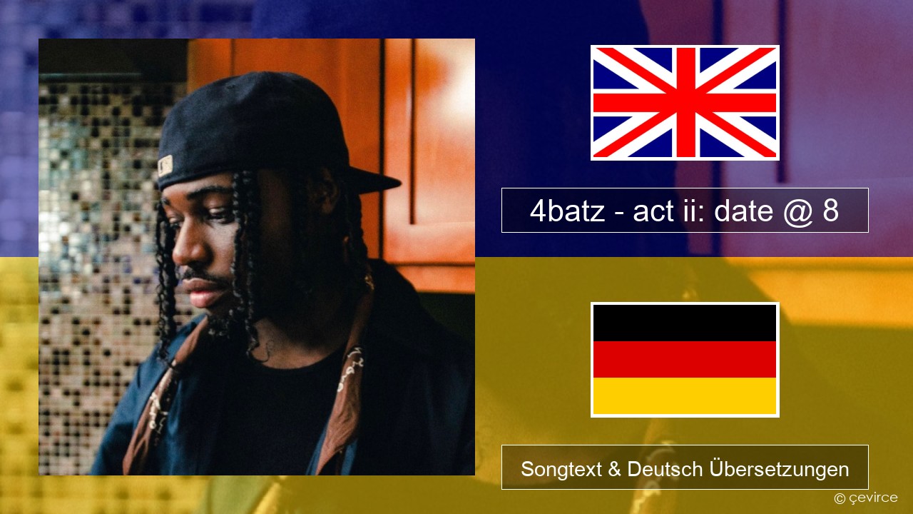 4batz – act ii: date @ 8 Englisch Songtext & Deutsch Übersetzungen