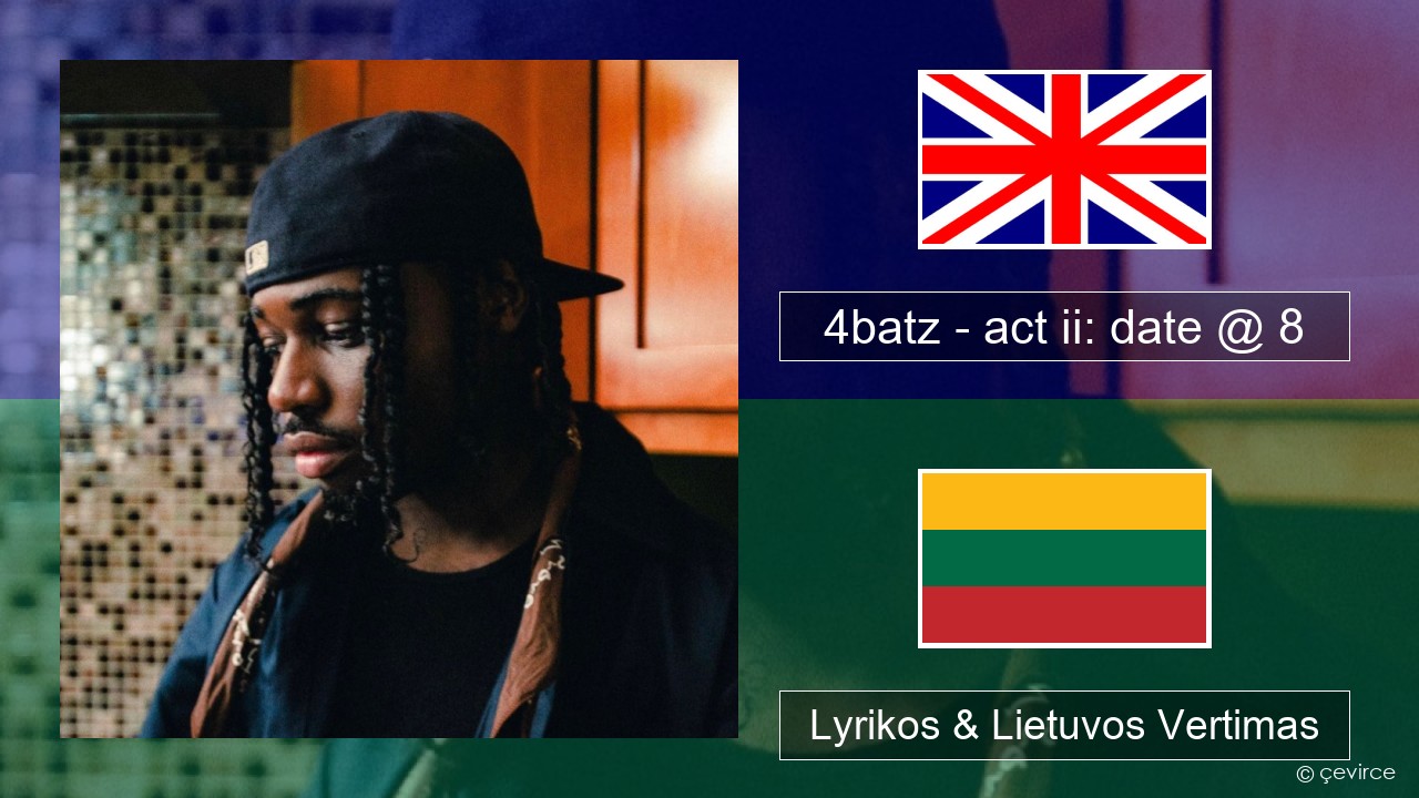 4batz – act ii: date @ 8 Anglų Lyrikos & Lietuvos Vertimas