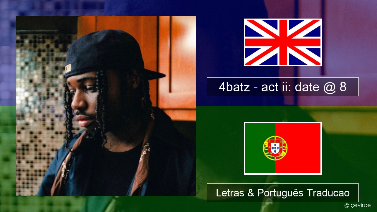 4batz – act ii: date @ 8 Inglês Letras & Português Traducao