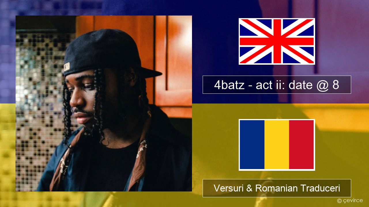 4batz – act ii: date @ 8 Română Versuri & Romanian Traduceri