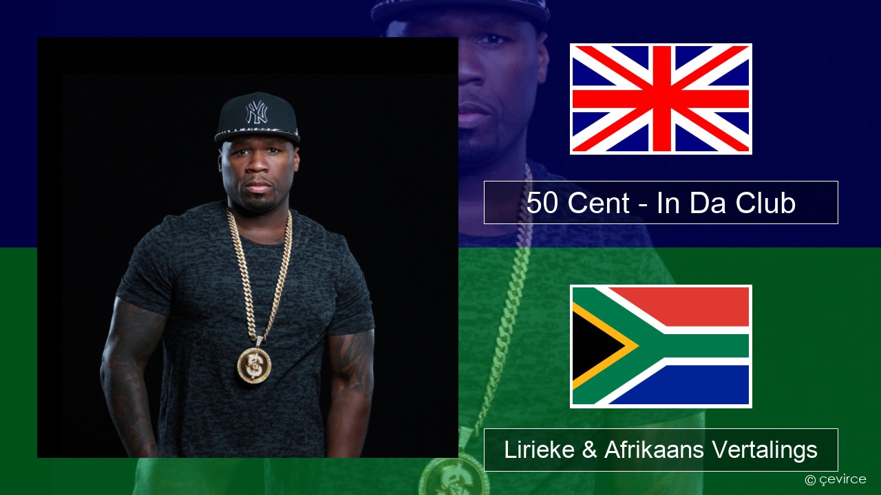 50 Cent – In Da Club Engels Lirieke & Afrikaans Vertalings