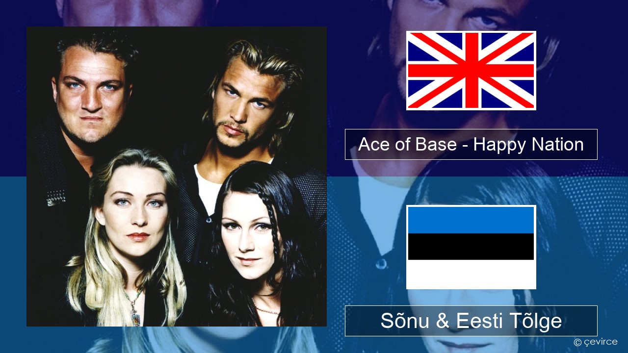 Ace of Base – Happy Nation Inglise Sõnu & Eesti Tõlge