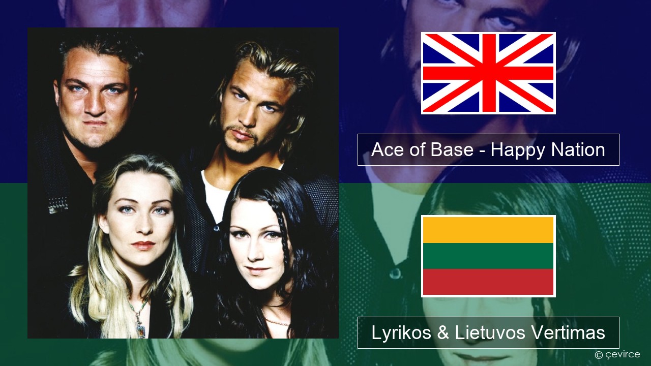 Ace of Base – Happy Nation Anglų Lyrikos & Lietuvos Vertimas