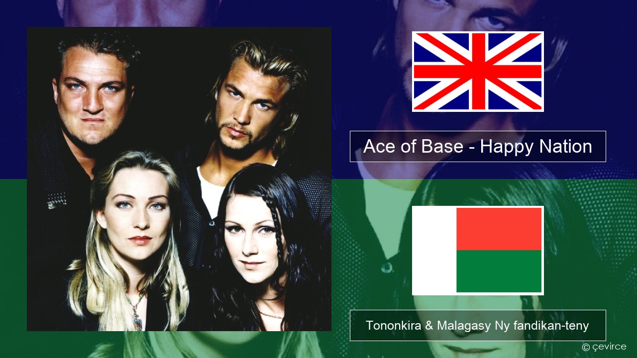 Ace of Base – Happy Nation Malagasy Tononkira & Malagasy Ny fandikan-teny