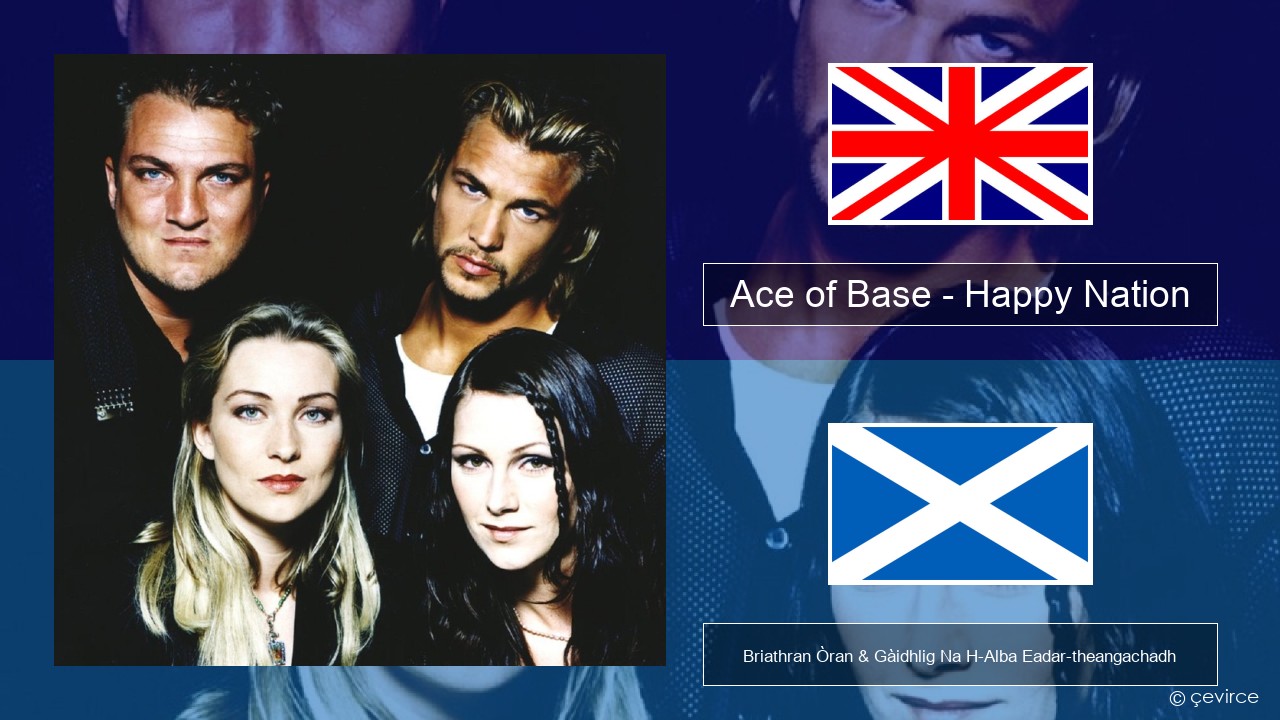 Ace of Base – Happy Nation Gaelic Briathran Òran & Gàidhlig Na H-Alba Eadar-theangachadh
