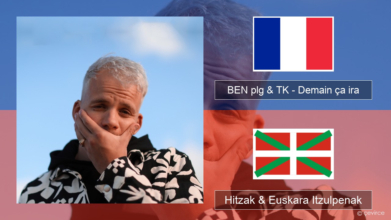 BEN plg & TK – Demain ça ira Frantsesa Hitzak & Euskara Itzulpenak