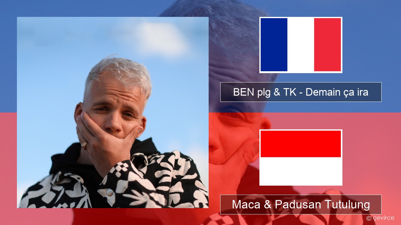BEN plg & TK – Demain ça ira Prancis Maca & Padusan Tutulung
